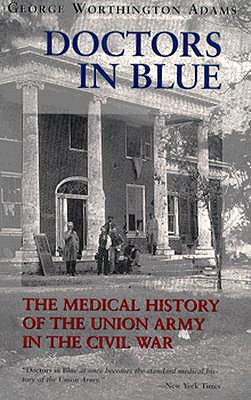 Doctors in Blue: The Medical History of the Union Army in the Civil War Image for Doctors in Blue: The Medical History of the Union Army in the Civil War