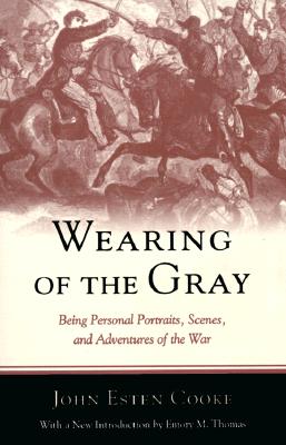 Wearing of the Gray: Being Personal Portraits, Scenes & Adventures of the War.