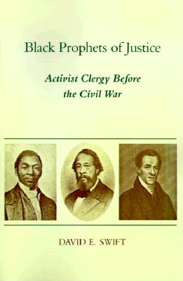 Black Prophets of Justice: Activist Clergy Before the Civil War