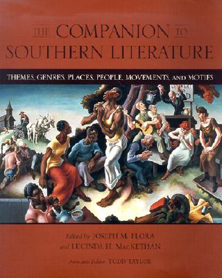 The Companion to Southern Literature: Themes, Genres, Places, People, Movements, and Motifs (Southern Literary Studies)