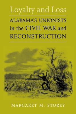 Loyalty and Loss: Alabama's Unionists in the Civil War and Reconstruction (Conflicting Worlds: New Dimensions of the American Civil War)