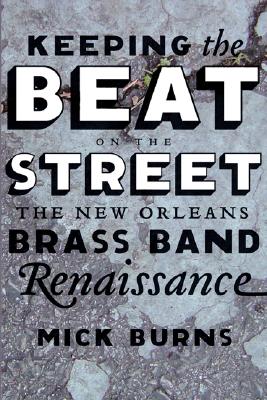 Keeping the Beat on the Street : The New Orleans Brass Band Renaissance