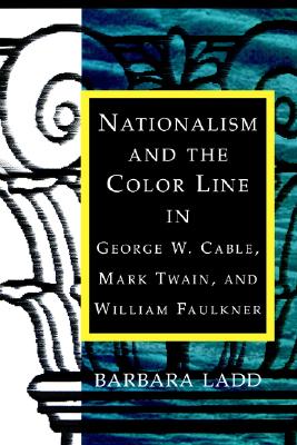 Nationalism and the Color Line in George W. Cable, Mark Twain, and William Faulkner (Southern Literary Studies)