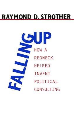 Falling Up: How a Redneck Helped Invent Political Consulting (Media and Public Affairs)