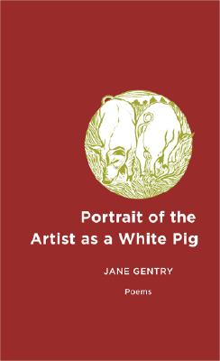 Portrait of the Artist as a White Pig: Poems