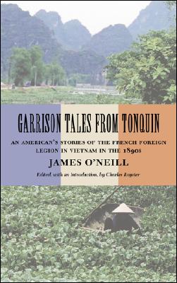 Garrison Tales from Tonquin: An Americans Stories of the French Foreign Legion in Vietnam in the 1890s