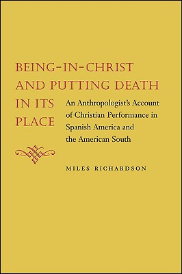 Being-in-Christ and Putting Death in Its Place: An Anthropologist's Account of Christian Performance in Spanish America and the American South