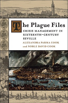 The Plague Files: Crisis Management in Sixteenth-Century Seville