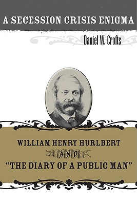 A Secession Crisis Enigma: William Henry Hurlbert and The Diary of a Public Man