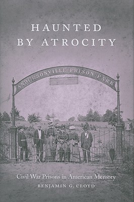 Image for Haunted by Atrocity: Civil War Prisons in American Memory