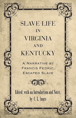 Slave Life in Virginia and Kentucky: A Narrative by Francis Fedric, Escaped Slave (Library of Southern Civilization)
