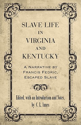 Slave Life in Virginia and Kentucky: A Narrative by Francis Fedric, Escaped Slave (Library of Southern Civilization)