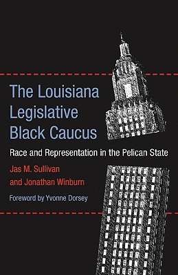 The Louisiana Legislative Black Caucus: Race and Representation in the Pelican State
