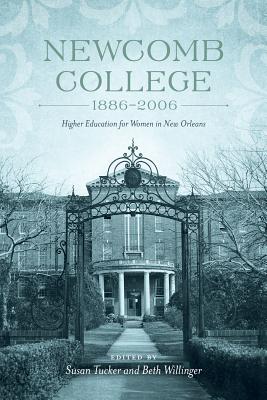 Newcomb College, 1886-2006: Higher Education for Women in New Orleans