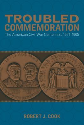 Troubled Commemoration: The American Civil War Centennial, 19611965 (Making the Modern South)