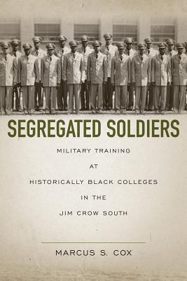 Segregated Soldiers: Military Training at Historically Black Colleges in the Jim Crow South