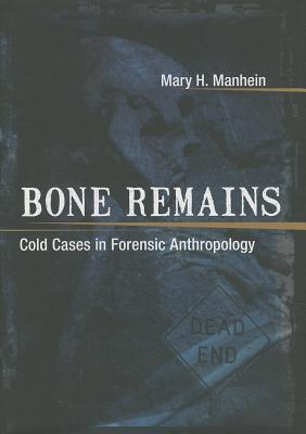 Bone Remains: Cold Cases in Forensic Anthropology