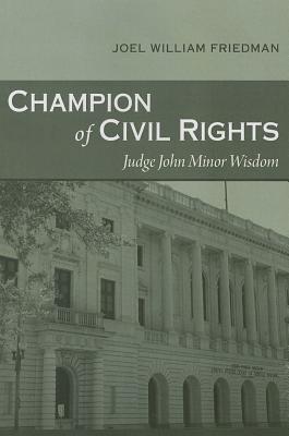 Champion of Civil Rights: Judge John Minor Wisdom (Southern Biography Series)