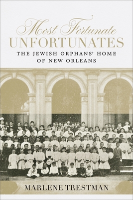 Most Fortunate Unfortunates: The Jewish Orphans Home of New Orleans