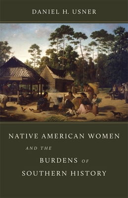 Native American Women and the Burdens of Southern History (Walter Lynwood Fleming Lectures in Southern History)