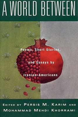 Image for A World Between: Poems, Short Stories, and Essays by Iranian-Americans A World Between: Poems, Short Stories, and Essays by Iranian-Americans