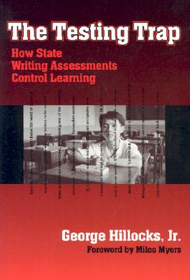 The Testing Trap: How State Writing Assessments Control Learning (Language and Literacy Series)