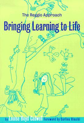 Bringing Learning to Life: The Reggio Approach to Early Childhood Education (Early Childhood Education Series)