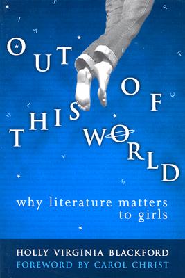 Out of This World: Why Literature Matters to Girls