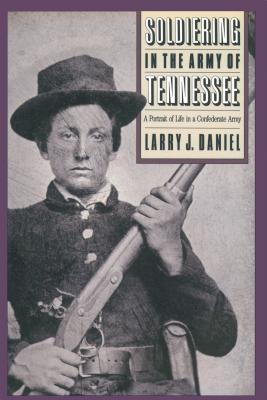 Soldiering in the Army of Tennessee: A Portrait of Life in a Confederate Army