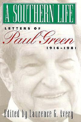 Image for A Southern Life: Letters of Paul Green, 1916-1981 (Fred W. Morrison Series in Southern Studies)