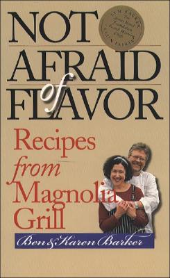 Not Afraid of Flavor: Recipes from Magnolia Grill