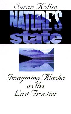 Nature's State: Imagining Alaska as the Last Frontier
