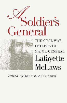 A Soldier's General: The Civil War Letters of Major General Lafayette McLaws
