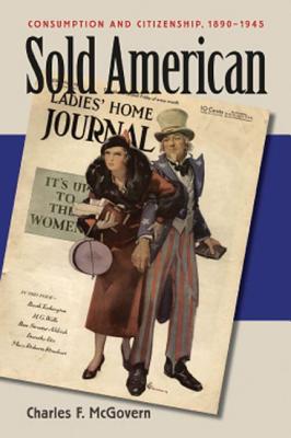 Image for Sold American: Consumption and Citizenship, 1890-1945 Sold American: Consumption and Citizenship, 1890-1945