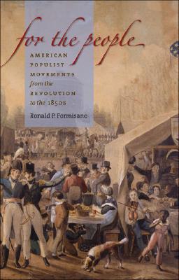 For The People. American Populist Movements from the Revolution to the 1850's.