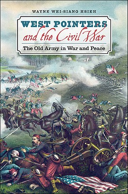 West Pointers and the Civil War: The Old Army in War and Peace (Civil War America)