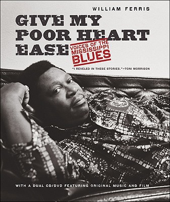 Give My Poor Heart Ease: Voices of the Mississippi Blues (H. Eugene and Lillian Youngs Lehman Series)