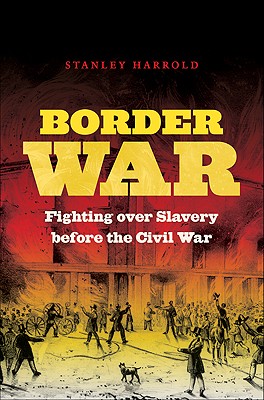 Border War: Fighting over Slavery Before the Civil War