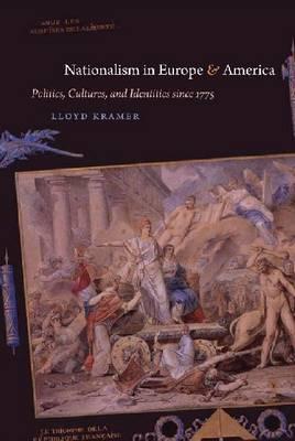Nationalism in Europe and America: Politics, Cultures, and Identities since 1775