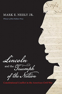 Lincoln and the Triumph of the Nation: Constitutional Conflict in the American Civil War (Littlefield History of the Civil War Era)