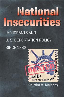 National Insecurities: Immigrants and U.S. Deportation Policy since 1882
