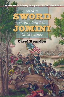 With a Sword in One Hand & Jomini in the Other: The Problem of Military Thought in the Civil War North (Steven and Janice Brose Lectures in the Civil War Era)