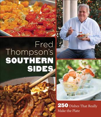 Fred Thompsons Southern Sides: 250 Dishes That Really Make the Plate