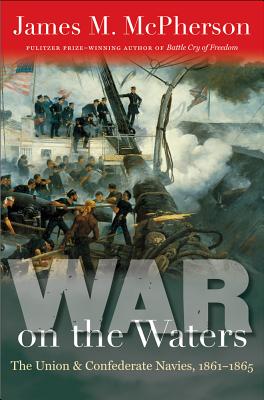 War on the Waters: Union & Confederate Navies 1861-1865.