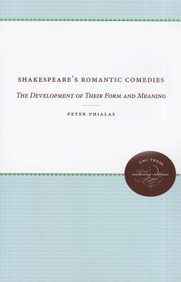 Shakespeare's Romantic Comedies: The Development of Their Form and Meaning (Chapel Hill Books)