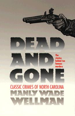 Dead and Gone: Classic Crimes of North Carolina