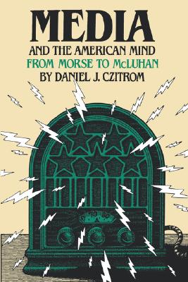 Media and the American Mind: From Morse to McLuhan