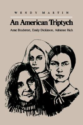 Image for An American Triptych : Anne Bradstreet, Emily Dickinson, Adrienne Rich