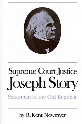 Supreme Court Justice Joseph Story: Statesman of the Old Republic