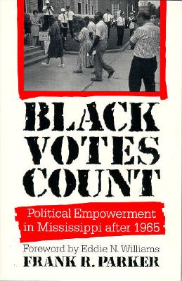 Black Votes Count: Political Empowerment in Mississippi After 1965